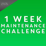 1 WEEK MAINTENANCE CHALLENGE